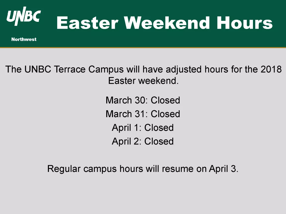 2018 Easter Weekend Hours - UNBC Northwest